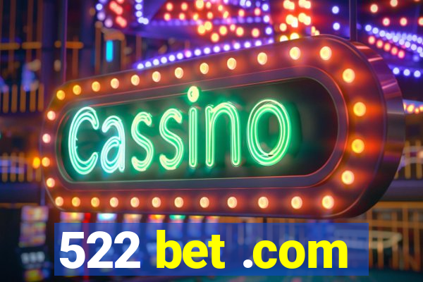 522 bet .com